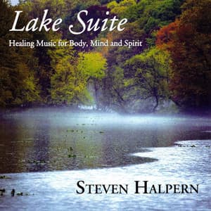 Lake Suite - Inner Peace Music & Nature Series, Vol. 3 - Steven Halpern