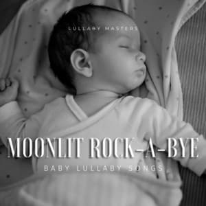 Moonlit Rock-a-Bye: Baby Lullaby Songs - Lullaby Masters