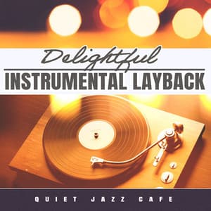 Delightful Instrumental Layback - Quiet Jazz Cafe