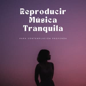 Reproducir Música Tranquila Para Contemplación Profunda - Música Tranquila para Cafe