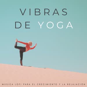 Vibras De Yoga: Música Lofi Para El Crecimiento Y La Relajación - Relajante Lo Fi