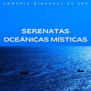 Serenatas Oceánicas Místicas: Armonía Binaural De Spa - Spa de ritmos binaurales