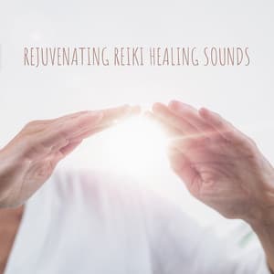 Rejuvenating Reiki Healing Sounds – Relax & Renew with New Age Background Music, Tension Release, Vital Energy Increase - System for Chakra