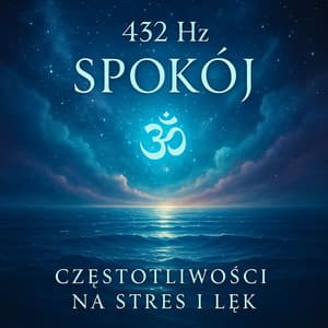432 Hz Spokój, Częstotliwości na Stres i Lęk - Strefa Odprężenia