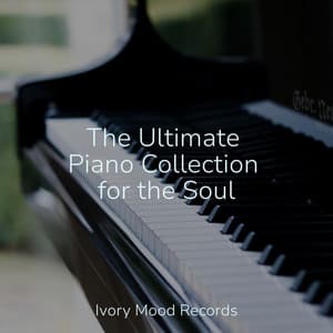 The Ultimate Piano Collection for the Soul - Ivory Mood