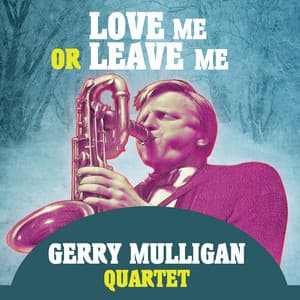 Love Me Or Leve Me - Gerry Mulligan Quartet