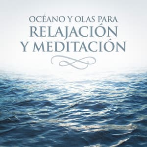 Océano y Olas para Relajación y Meditación - Relaxing With Sounds of Nature and Spa Music Natural White Noise Sound Therapy