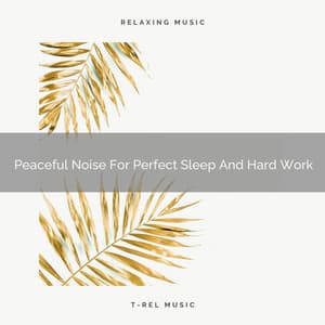 Peaceful Noise For Perfect Sleep And Hard Work - Chill Relajente