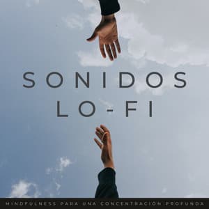 Sonidos Lo-Fi: Mindfulness Para Una Concentración Profunda - Mentes Lofi