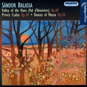 Balassa: Valley of the Huns / Prince Csaba / Dances From Mucsa - Sándor Balassa