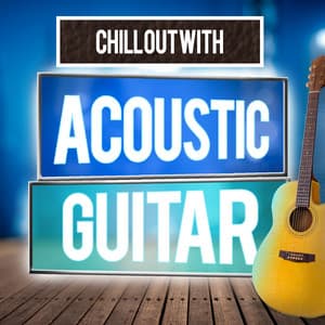 Chill out with Acoustic Guitar - Easy Listening Guitar