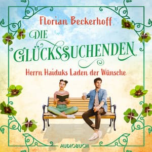 Die Glückssuchenden: Herrn Haiduks Laden der Wünsche - Florian Beckerhoff