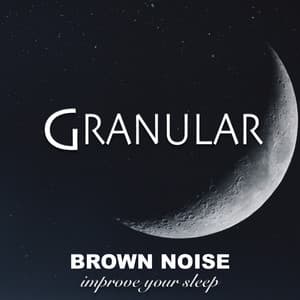 BROWN NOISE Improve Your Sleep - Granular