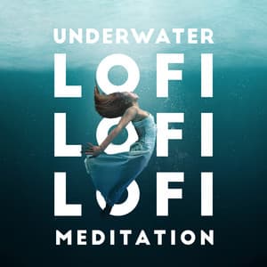 Underwater Lofi Meditation Mind & Relaxing Beats - Chillout Music Zone