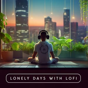 Lonely Days with Lofi - Global Lo-fi Chill