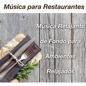 Música para Restaurantes - Música Relajante de Fondo para Ambientes Relajados - Restaurant Music Academy