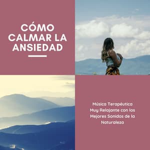Cómo Calmar la Ansiedad: Música Terapéutica Muy Relajante con los Mejores Sonidos de la Naturaleza - Nueva Era Especialistas