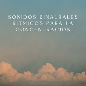 Sonidos Binaurales Rítmicos Para La Concentración - Concentración de latidos binaurales