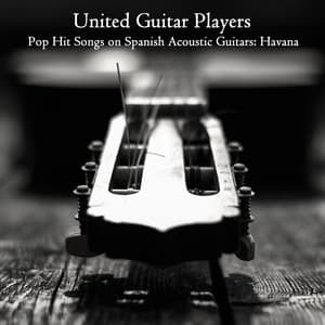 Pop Hit Songs on Spanish Acoustic Guitars: Havana - United Guitar Players