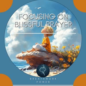 Focusing on Blissful Prayer - Breathwork Power