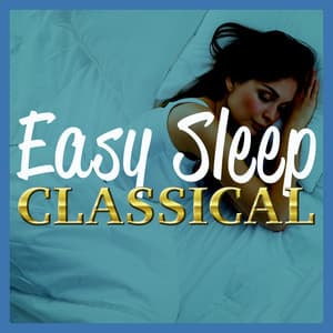 Easy Sleep Classical - Classical Sleep Music