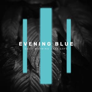 Evening Blue - Good Morning Jazz Cafe