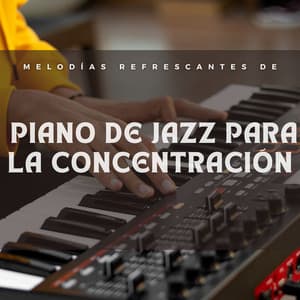 Melodías Refrescantes De Piano De Jazz Para La Concentración - Tranquilidad Piano