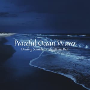Peaceful Ocean Waves Dreamy Sounds for Nighttime Rest - Ocean Waves for Deep Sleep