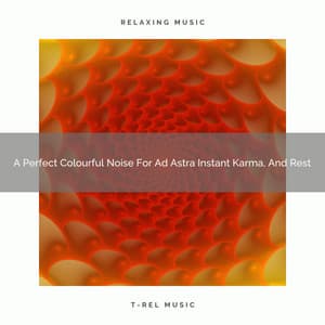 A Perfect Colourful Noise For Ad Astra Instant Karma, And Rest - White Noise Healing Center