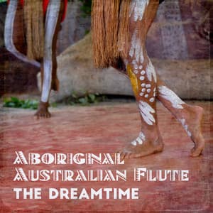 Aboriginal Australian Flute: The Dreamtime – Traditional Chants, Tribal Music, Indigenous Mantras - Aboriginal Australian Charm