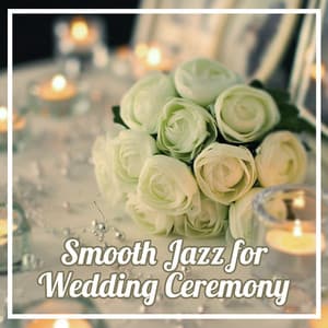 Smooth Jazz for Wedding Ceremony – Romantic Evening, Soft Jazz, Simple Love Jazz - Instrumental Jazz Love Songs