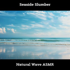 Seaside Slumber: Natural Wave ASMR - Sea Sounds Channel