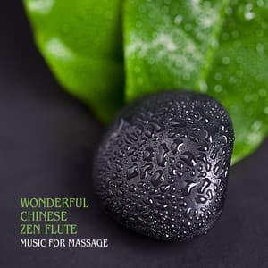 Wonderful Chinese Zen Flute: Music for Massage, Meditation, Reiki Spa, Relaxation, Healing New Age - Deep Visualization Zen
