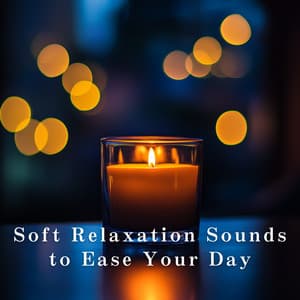 Soft Relaxation Sounds to Ease Your Day - Relax α Wave