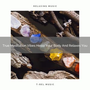 True Meditation Vibes Heals Your Body And Relaxes You - Eternal Relax