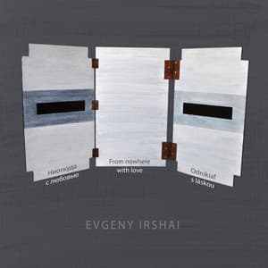 Evgeny Irshai: From nowhere with love - Evgeny Irshai