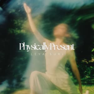 Physically Present - Leya Suri