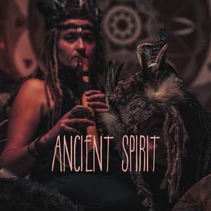 ANCIENT SPIRIT: Native American Ancestral Chants To Heal Your Soul - Native American Traditions
