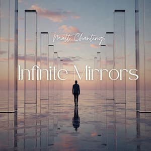 Infinite Mirrors - Matt Chanting