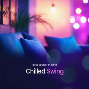 Chilled Swing - Chill Lounge Players