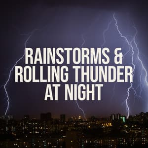 Rainstorms and Rolling Thunder at Night - Nature on Record