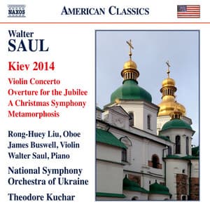 Saul: Kiev 2014, Violin Concerto & Overture for the Jubilee - Walter Saul