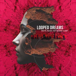 Looped Dreams - White Noise for Deeper Sleep