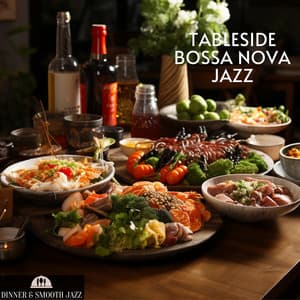 Tableside Bossa Nova Jazz - Dinner & Smooth Jazz