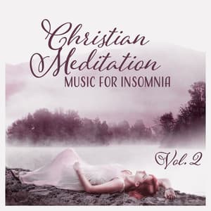 Christian Meditation Music for Insomnia Vol. 2 – Instrumental Soothing Sounds for Will Help You Sleep, Less Anxiety, Stress and Worry, Bedtime Prayer & Deep Worship - Bible Study Music