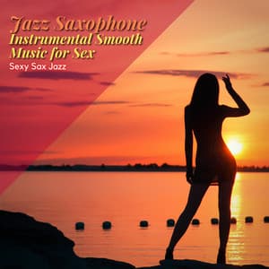 Jazz Saxophone - Instrumental Smooth Music for Sex - Sexy Sax Jazz