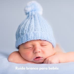 Ruído Branco para Bebês - Ruído Branco para Dormir