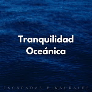 Tranquilidad Oceánica: Escapadas Binaurales - Frecuencias Binaurales