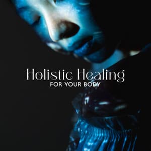 Holistic Healing for Your Body: Secrets of Self-Healing, Vital Energy Increase - Spa Music Consort