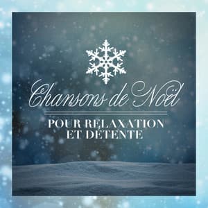Chansons de Noël pour relaxation et détente - Chants De Noël